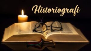Pengertian historiografi macam fungsi tujuan sejarah perkembangan tantangan dan prospek