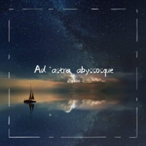 Ad astra abyssosque